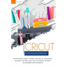Cricut Accessories and Materials: The definitive guide to making the most of your Cricut machine by using the right accessories and materials