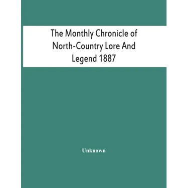 The Monthly Chronicle Of North-Country Lore And Legend 1887