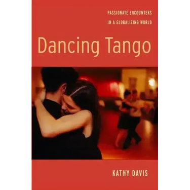 Dancing Tango: Passionate Encounters in a Globalizing World