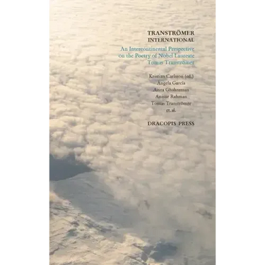 Tranströmer International; An Intercontinental Perspective on the Poetry of Nobel Laureate Tomas Tranströmer