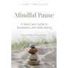 Mindful Pause: A Self-Care Guide to Resilience and Well-Being