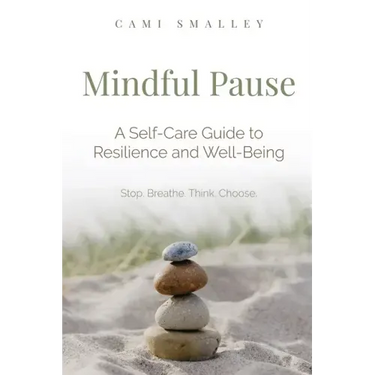 Mindful Pause: A Self-Care Guide to Resilience and Well-Being