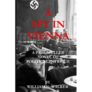 A Spy in Vienna: A Paul Muller Novel of Political Intrigue