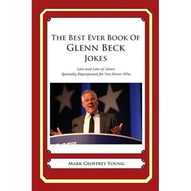 The Best Ever Book of Glenn Beck Jokes: Lots and Lots of Jokes Specially Repurposed for You-Know-Who