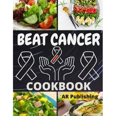 Beat Cancer Cookbook: Simple and Delicious Plant-Based Recipes to Fight Cancer
