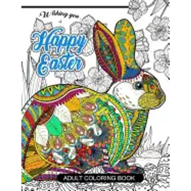 Happy Easter Adult Coloring book: Rabbit and Egg Designs for Adults, Teens, Kids, toddlers Children of All Ages