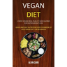 Vegan Diet: 1-week Vegan Meal Plan of 1400 Calories For Faster Weight Loss (Quick and Easy Nutrition Food Cookbook of Vegetarian Diet for Beginners)