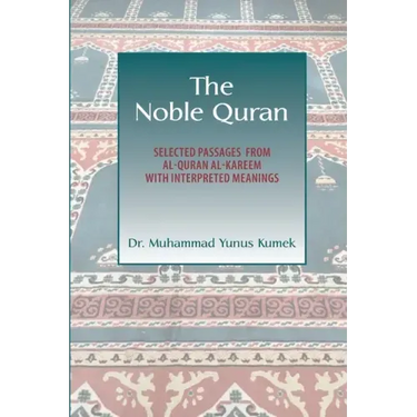 The Noble Quran: Selected Passages from Al-Quran Al-Kareem with Interpreted Meanings