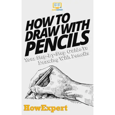How To Draw With Pencils: Your Step-By-Step Guide To Drawing With Pencils
