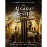 The Alcázar of Seville: The History of Spain's Most Famous Royal Palace
