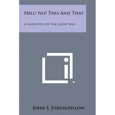 Hell! No! This and That: A Narrative of the Great War