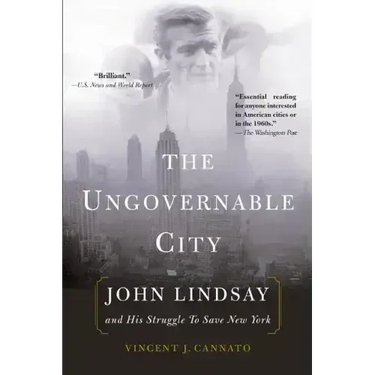 The Ungovernable City: John Lindsay and His Struggle to Save New York