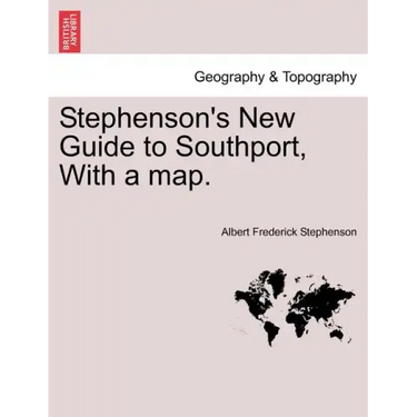 Stephenson's New Guide to Southport, with a Map.