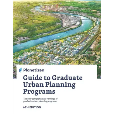 Planetizen Guide to Graduate Urban Planning Programs, 6th Edition: The only comprehensive rankings of graduate urban planning programs
