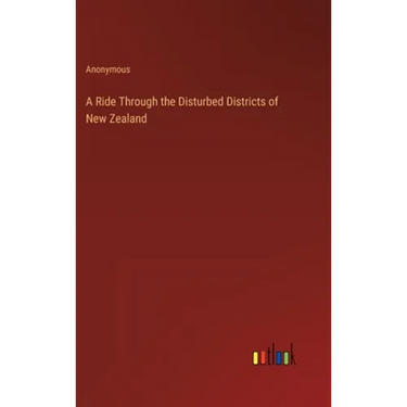 A Ride Through the Disturbed Districts of New Zealand