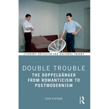 Double Trouble: The Doppelgänger from Romanticism to Postmodernism