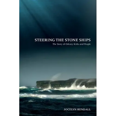 Steering the Stone Ships: A Story of Orkney Kirks and People
