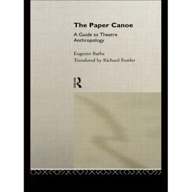 The Paper Canoe: A Guide to Theatre Anthropology