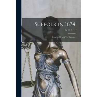 Suffolk in 1674: Being the Hearth Tax Returns.