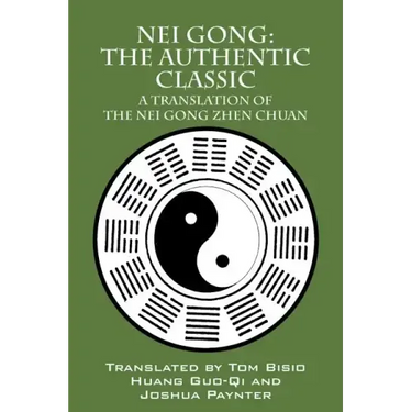 Nei Gong: The Authentic Classic: A Translation of the Nei Gong Zhen Chuan