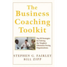 The Business Coaching Toolkit: Top 10 Strategies for Solving the Toughest Dilemmas Facing Organizations
