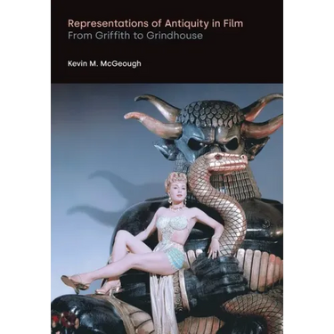 Representations of Antiquity in Film: From Griffith to Grindhouse