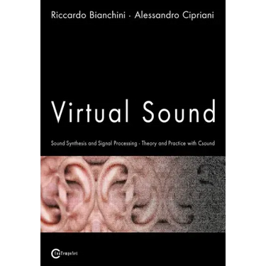 Virtual Sound - Sound Synthesis and Signal Processing - Theory and Practice with Csound