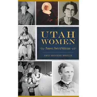 Utah Women: Pioneers, Poets and Politicians