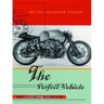 The Perfect Vehicle: What It Is About Motorcycles