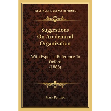 Suggestions On Academical Organization: With Especial Reference To Oxford (1868)