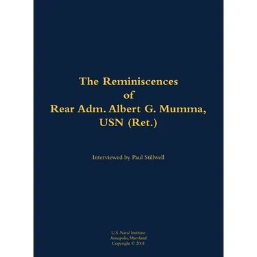 The Reminiscences of Rear Adm. Albert G. Mumma, USN (Ret.): 1906-1997