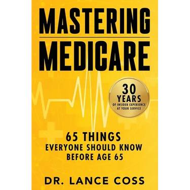 Mastering Medicare: 65 Things Everyone Should Know Before Age 65