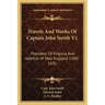 Travels And Works Of Captain John Smith V1: President Of Virginia, And Admiral Of New England 1580-1631