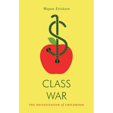Class War: The Privatization of Childhood