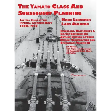 Capital Ships of the Imperial Japanese Navy 1868-1945: The Yamato Class and Subsequent Planning