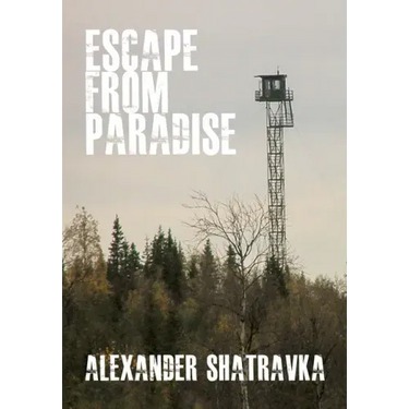 Escape from Paradise: A Russian Dissidentâ (Tm)S Journey from the Gulag to the West