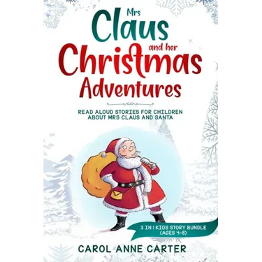 Mrs Claus and her Christmas Adventures: Read Aloud Stories for Children about Mrs Claus and Santa, 3 in 1 kids story (ages 4-8)