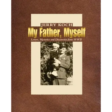 My Father, Myself: Letters, Mysteries and Discoveries from WWII