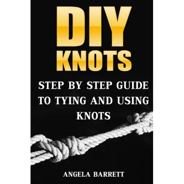 DIY Knots: Step by Step Guide To Tying And Using Knots