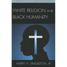 White Religion and Black Humanity