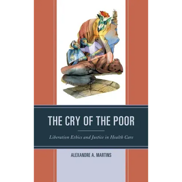 The Cry of the Poor: Liberation Ethics and Justice in Health Care