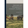 History of Wyandotte County, Kansas: And Its People; Volume 1