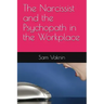 The Narcissist and the Psychopath in the Workplace