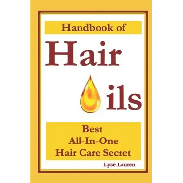 Handbook of Hair Oils: Find Out What Natural Oils Can Do For Your Hair