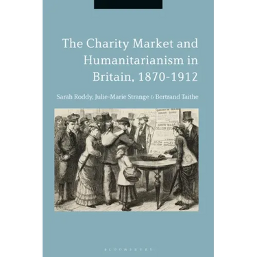 The Charity Market and Humanitarianism in Britain, 1870-1912