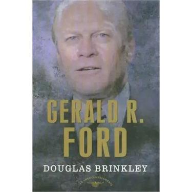 Gerald R. Ford: The American Presidents Series: The 38th President, 1974-1977