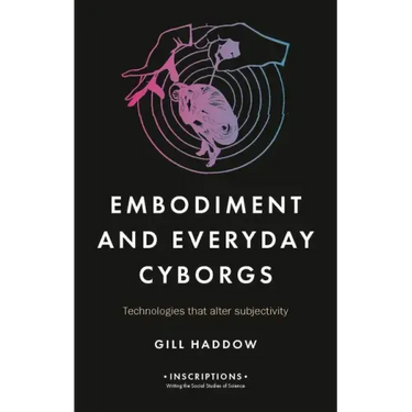 Embodiment and Everyday Cyborgs: Technologies That Alter Subjectivity