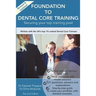 Foundation To Dental Core Training: Securing Your Top Training Post 2nd Edition: Now includes BONUS Dental Portfolio Chapter with detailed examples