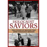 Holocaust Saviors: True Stories Of Rescuers That Saved Holocaust Refugees