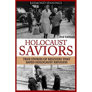 Holocaust Saviors: True Stories Of Rescuers That Saved Holocaust Refugees
